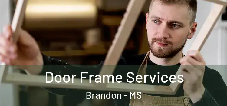 Door Frame Services Brandon - MS