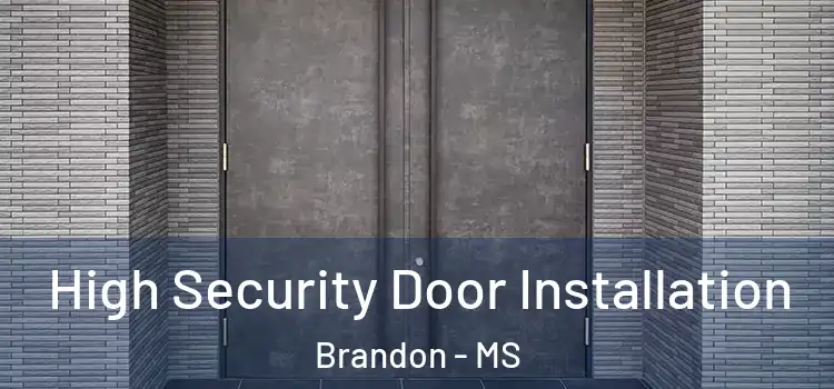 High Security Door Installation Brandon - MS