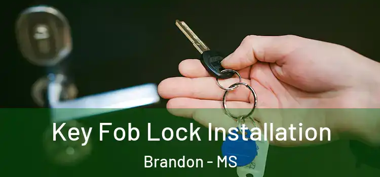 Key Fob Lock Installation Brandon - MS
