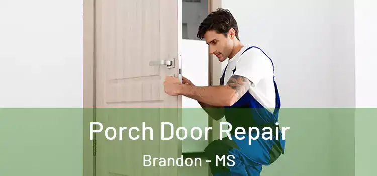  Porch Door Repair Brandon - MS