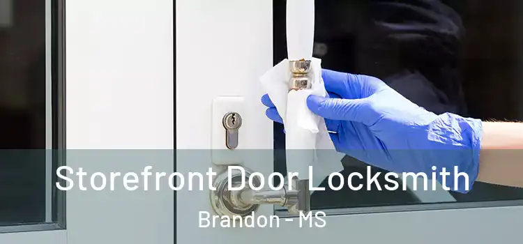Storefront Door Locksmith Brandon - MS